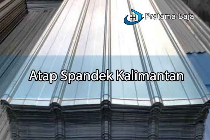 Harga Atap Spandek Kalimantan